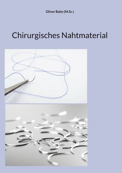 Chirurgisches Nahtmaterial, Gebundene Ausgabe von Oliver Bahn, BoD – Books on Demand, 9783756800179