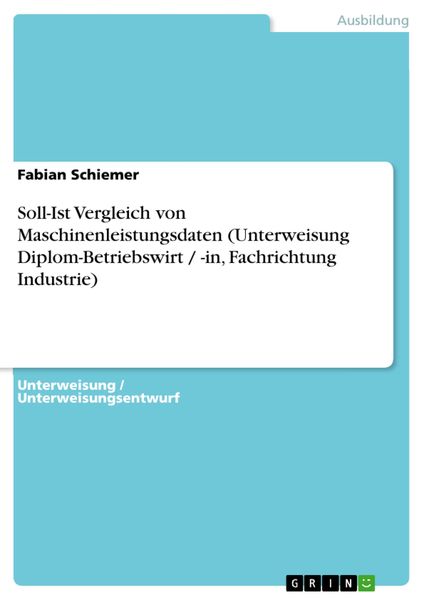 Produktbild: Soll-Ist Vergleich von Maschinenleistungsdaten (Unterweisung Diplom-Betriebswirt / -in, Fachrichtung Industrie)