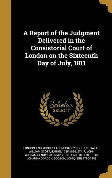 Produktbild: A Report of the Judgment Delivered in the Consistorial Court of London on the Sixteenth Day of July, 1811
