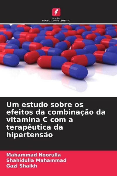 Produktbild: Um estudo sobre os efeitos da combina&ccedil;&atilde;o da vitamina C com a terap&ecirc;utica da hipertens&atilde;o