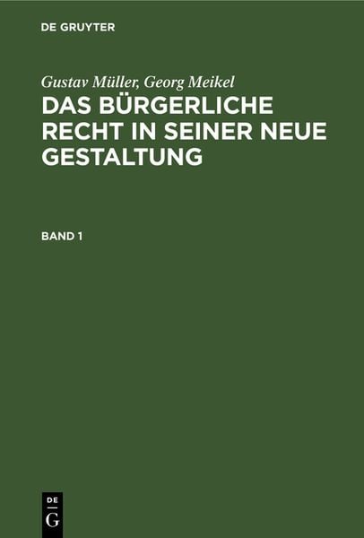 Produktbild: Gustav M&uuml;ller; Georg Meikel: Das B&uuml;rgerliche Recht in seiner neue Gestaltung / Gustav M&uuml;ller; Georg Meikel: Das B&uuml;rgerliche Recht in seiner neue Gestaltung. Band 1