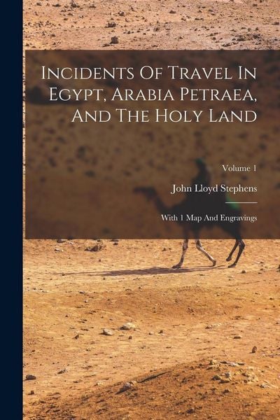 Produktbild: Incidents Of Travel In Egypt, Arabia Petraea, And The Holy Land: With 1 Map And Engravings; Volume 1