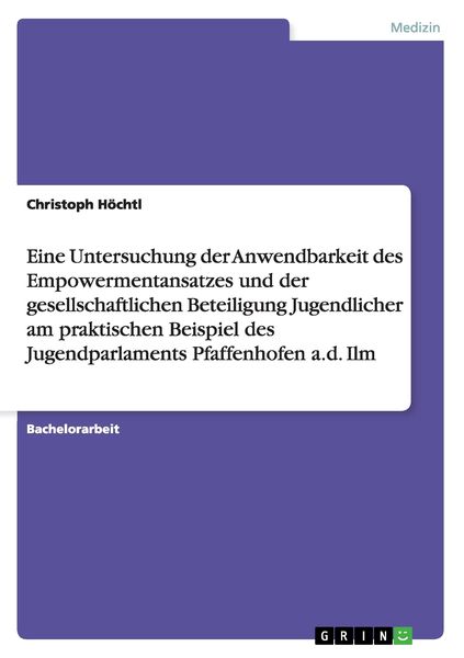 Produktbild: Eine Untersuchung der Anwendbarkeit des Empowermentansatzes und der gesellschaftlichen Beteiligung Jugendlicher am praktischen Beispiel des Jugendparlaments Pfaffenhofen a.d. Ilm