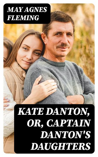 Produktbild: Kate Danton, or, Captain Danton's Daughters