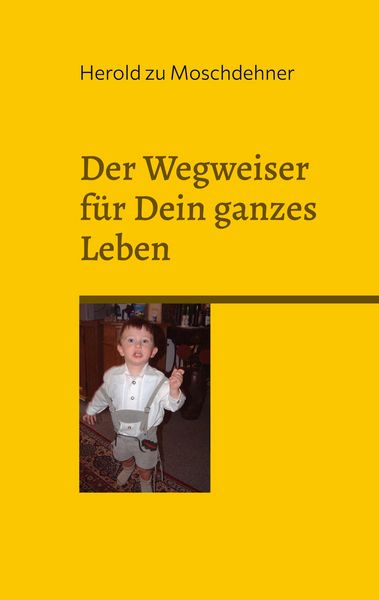 Der Wegweiser für Dein ganzes Leben, Taschenbuch von Herold zu Moschdehner, BoD – Books on Demand, 9783746091839
