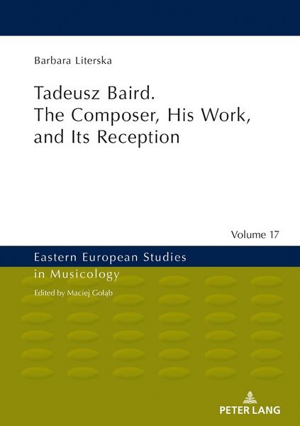 Produktbild: Tadeusz Baird. The Composer, His Work, and Its Reception