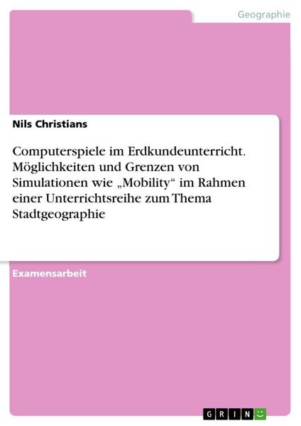 Produktbild: Computerspiele im Erdkundeunterricht.M&ouml;glichkeiten und Grenzen von Simulationen wie "Mobility" im Rahmen einer Unterrichtsreihe zum Thema Stadtgeographie