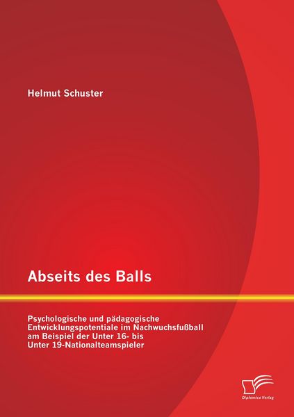 Produktbild: Abseits des Balls: Psychologische und p&auml;dagogische Entwicklungspotentiale im Nachwuchsfu&szlig;ball am Beispiel der Unter 16- bis Unter 19-Nationalteamspieler