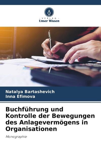 Buchführung und Kontrolle der Bewegungen des Anlagevermögens in Organisationen, Taschenbuch von Natalya Bartashevich , Inna Efimova, Verlag Unser