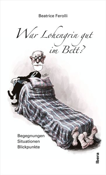 War Lohengrin gut im Bett?, Gebundene Ausgabe von Beatrice Ferolli, Ibera Verlag - European University Press Verlagsgesellschaft m.b.H., 9783850523912