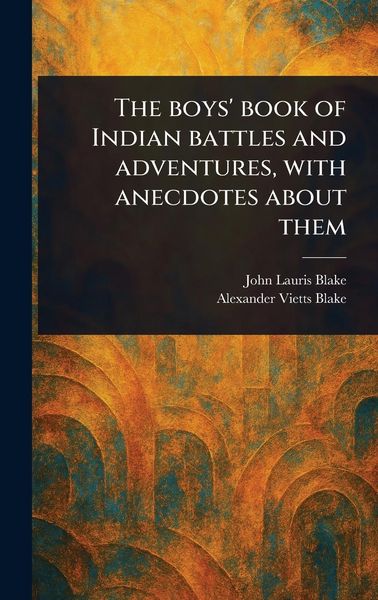 Produktbild: The Boys' Book of Indian Battles and Adventures, With Anecdotes About Them