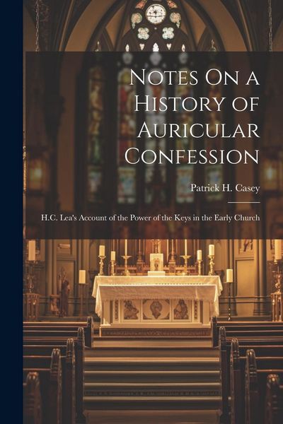 Produktbild: Notes On a History of Auricular Confession: H.C. Lea's Account of the Power of the Keys in the Early Church