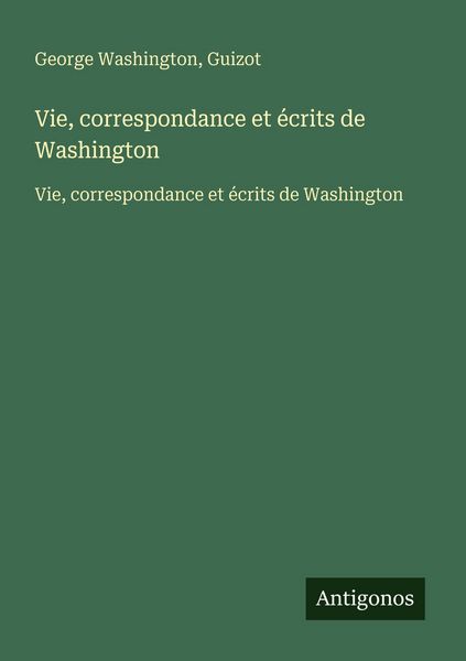 Produktbild: Vie, correspondance et &eacute;crits de Washington