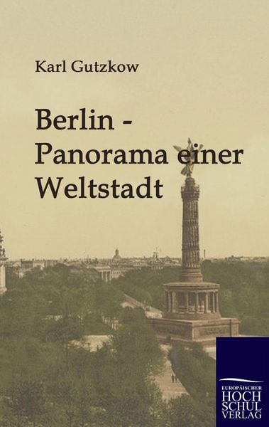 Berlin - Panorama einer Weltstadt, Taschenbuch von Karl Gutzkow, EHV Academicpress, 9783941482487