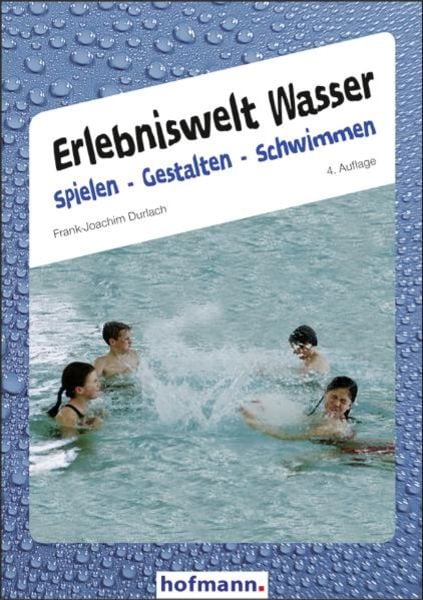 Erlebniswelt Wasser - Spielen Gestalten Schwimmen