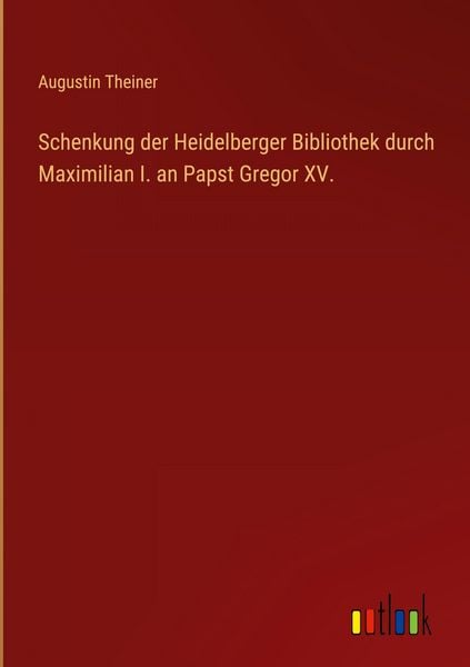 Produktbild: Schenkung der Heidelberger Bibliothek durch Maximilian I. an Papst Gregor XV.