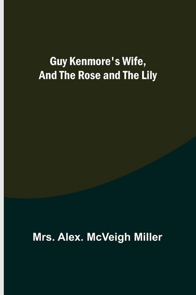 Produktbild: Guy Kenmore's Wife, and The Rose and the Lily