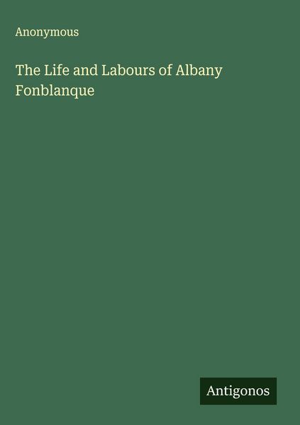 Produktbild: The Life and Labours of Albany Fonblanque