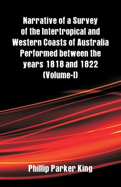 Produktbild: Narrative of a Survey of the Intertropical and Western Coasts of Australia Performed between the years 1818 and 1822