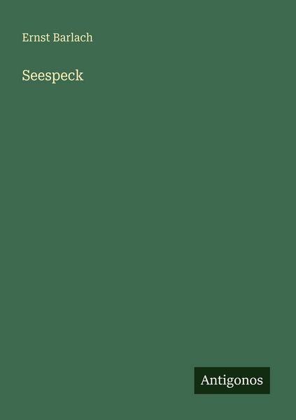 Seespeck, Taschenbuch von Ernst Barlach, Antigonos Verlag, 9783566069650