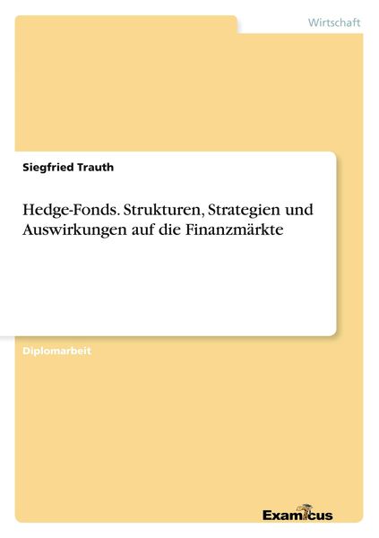 Hedge-Fonds. Strukturen, Strategien und Auswirkungen auf die Finanzmärkte, Taschenbuch von Siegfried Trauth, BoD - Books on Demand, 9783867462204