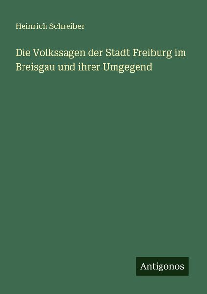 Produktbild: Die Volkssagen der Stadt Freiburg im Breisgau und ihrer Umgegend
