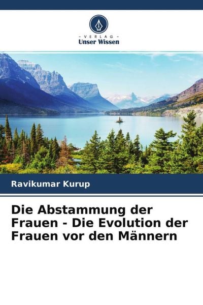 Die Abstammung der Frauen - Die Evolution der Frauen vor den Männern, Taschenbuch von Ravikumar Kurup, Verlag Unser Wissen, 9786204708904
