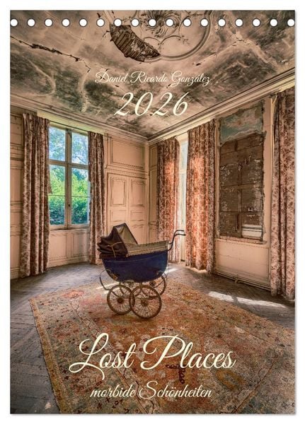 Produktbild: Lost Places - morbide Sch&ouml;nheiten (Tischkalender 2026 DIN A5 hoch), CALVENDO Monatskalender