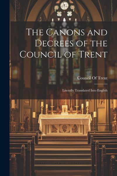 Produktbild: The Canons and Decrees of the Council of Trent: Literally Translated Into English