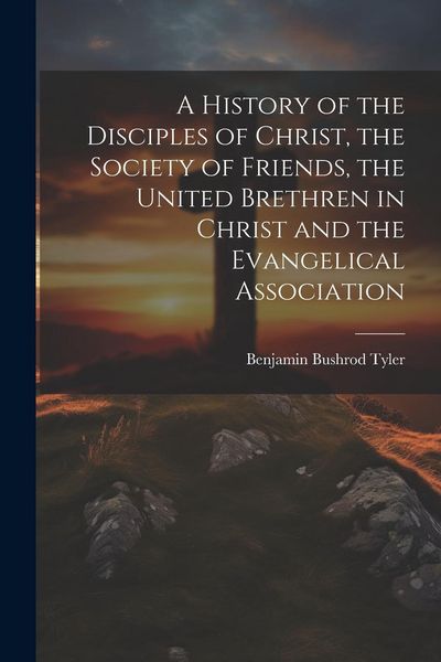Produktbild: A History of the Disciples of Christ, the Society of Friends, the United Brethren in Christ and the Evangelical Association
