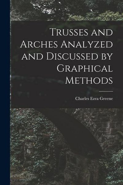 Produktbild: Trusses and Arches Analyzed and Discussed by Graphical Methods