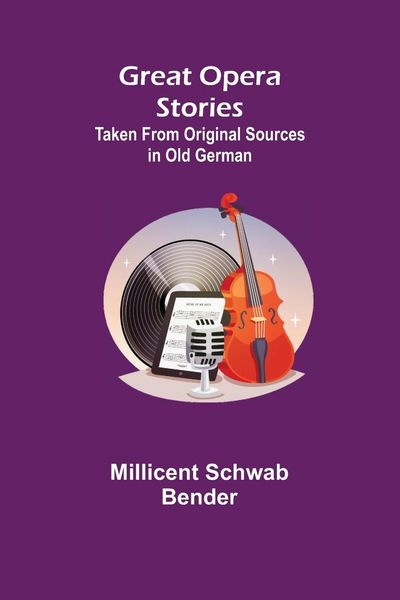Produktbild: Great Opera Stories; Taken from Original Sources in Old German