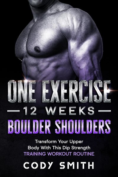 Produktbild: One Exercise, 12 Weeks, Boulder Shoulders: Transform Your Upper Body With This Dip Strength Training Workout Routine