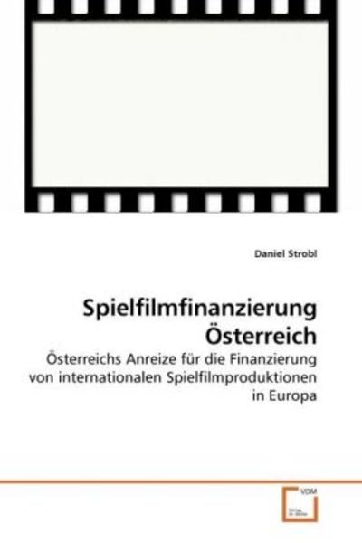 Strobl, D: Spielfilmfinanzierung Österreich, Taschenbuch von Daniel Strobl, VDM, 9783639242362