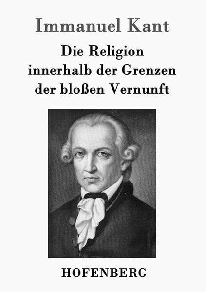 Produktbild: Die Religion innerhalb der Grenzen der blo&szlig;en Vernunft