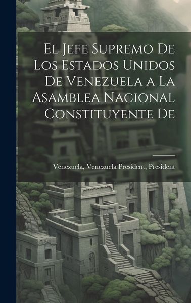 Produktbild: El Jefe Supremo De los Estados Unidos De Venezuela a la Asamblea Nacional Constituyente De