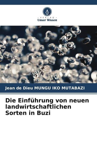 Die Einführung von neuen landwirtschaftlichen Sorten in Buzi, Taschenbuch von Jean de Dieu MUNGU IKO Mutabazi, Verlag Unser Wissen, 9786203802498