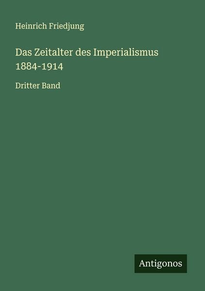 Das Zeitalter des Imperialismus 1884-1914, Taschenbuch von Heinrich Friedjung, Antigonos Verlag, 9783563438602