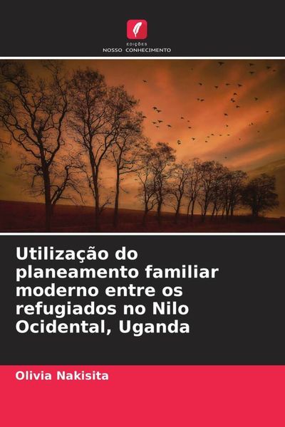Produktbild: Utiliza&ccedil;&atilde;o do planeamento familiar moderno entre os refugiados no Nilo Ocidental, Uganda