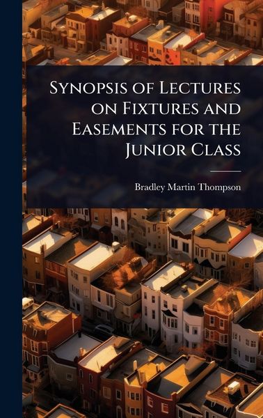 Produktbild: Synopsis of Lectures on Fixtures and Easements for the Junior Class