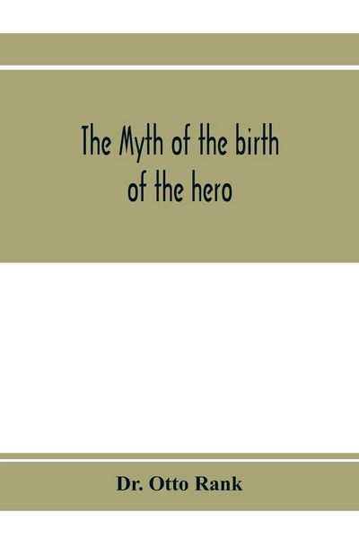 Produktbild: The myth of the birth of the hero; a psychological interpretation of mythology