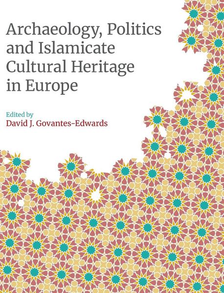 Produktbild: Archaeology, Politics and Islamicate Cultural Heritage in Europe