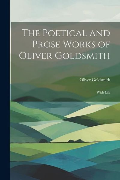 Produktbild: The Poetical and Prose Works of Oliver Goldsmith