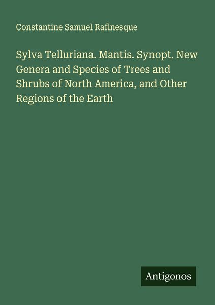 Produktbild: Sylva Telluriana. Mantis. Synopt. New Genera and Species of Trees and Shrubs of North America, and Other Regions of the Earth