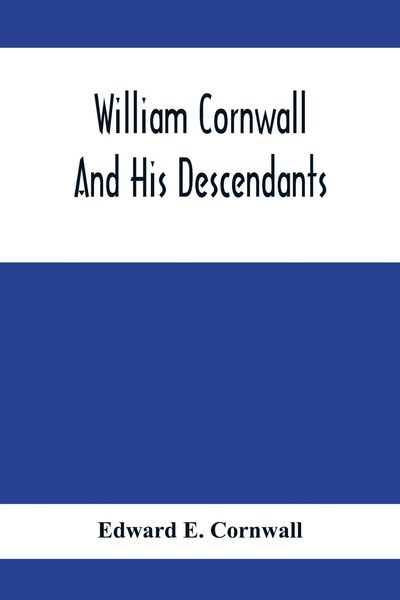 Produktbild: William Cornwall And His Descendants; A Genealogical History Of The Family Of William Cornwall, One Of The Puritan Founders Of New England, Who Came T