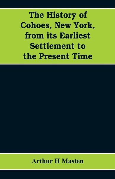 Produktbild: The history of Cohoes, New York, from its earliest settlement to the present time