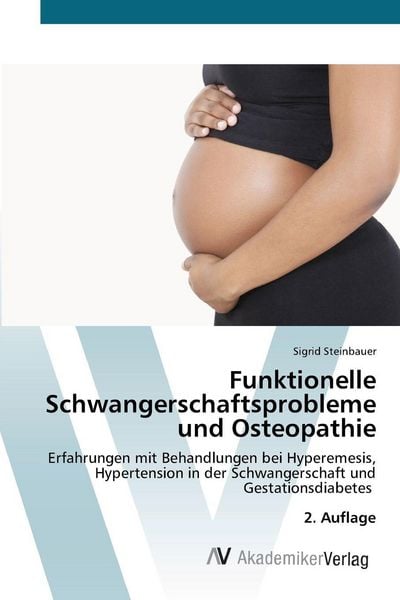 Funktionelle Schwangerschaftsprobleme und Osteopathie, Taschenbuch von Sigrid Steinbauer, AV Akademikerverlag, 9786208856786