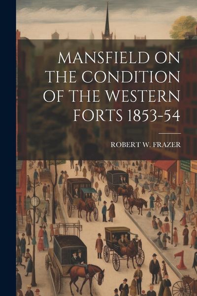Produktbild: Mansfield on the Condition of the Western Forts 1853-54