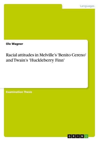 Racial attitudes in Melville's 'Benito Cereno' and Twain's 'Huckleberry Finn'; Taschenbuch von Ole Wagner, GRIN, 9783640363322