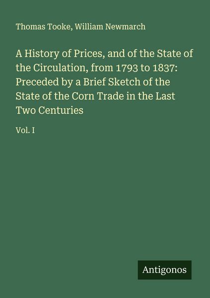 Produktbild: A History of Prices, and of the State of the Circulation, from 1793 to 1837: Preceded by a Brief Sketch of the State of the Corn Trade in the Last Two